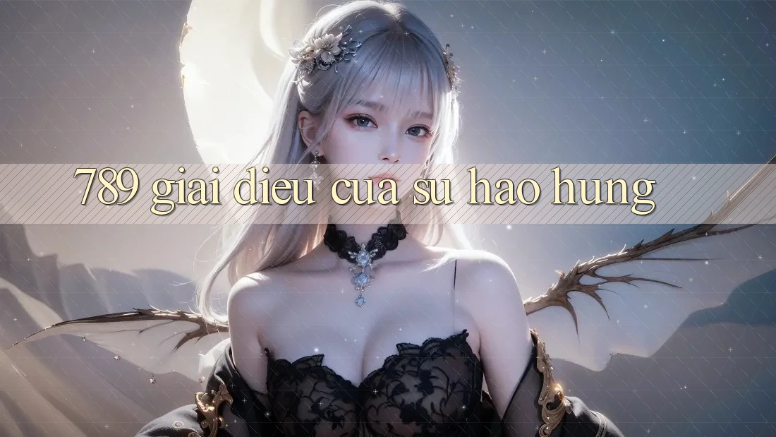“789” – Giai Điệu Của Sự Hào Hứng “789” – Giai Điệu Của Sự Hào Hứng