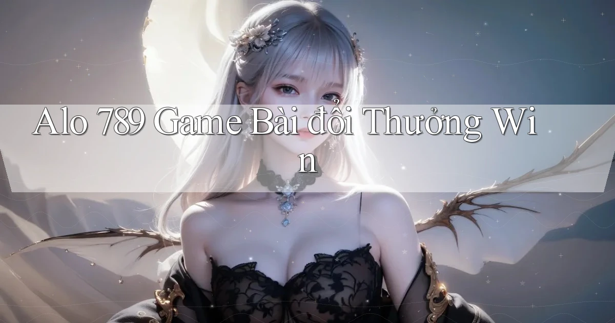 alo 789 game bài đổi thưởng win