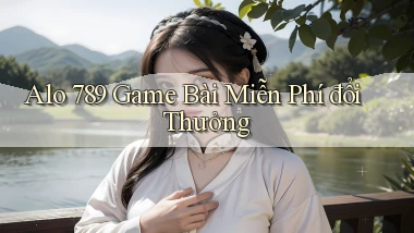 alo 789 game bài miễn phí đổi thưởng
