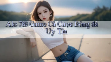 alo 789 game cá cược bóng đá uy tín