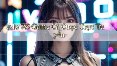 alo 789 game cá cược trực tuyến