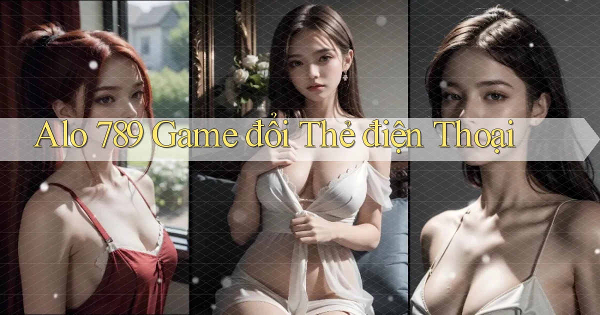 alo 789 game đổi thẻ điện thoại