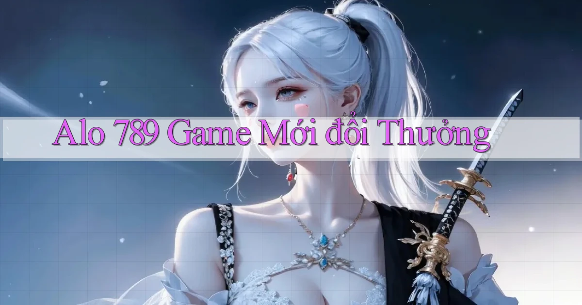 alo 789 game mới đổi thưởng