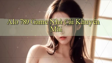 alo 789 game nhà cái khuyến mãi