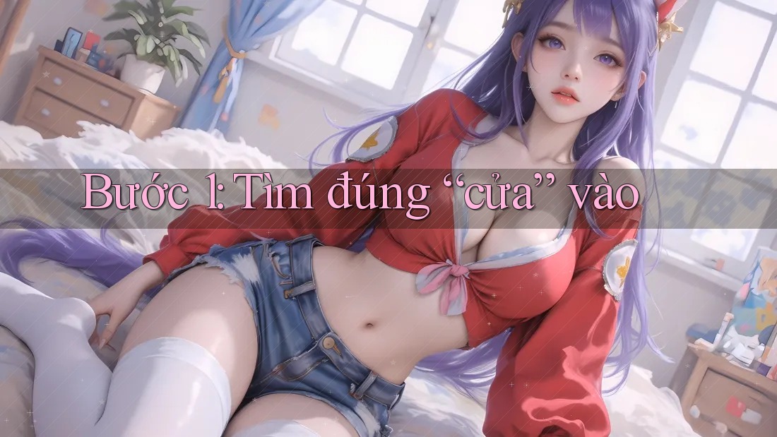 Bước 1: Tìm Đúng “Cửa” Vào