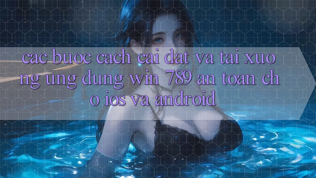 Các bước Cách Cài đặt Và Tải xuống Ứng Dụng Win 789 An Toàn Cho iOS Và Android Các bước Cách Cài đặt Và Tải xuống Ứng Dụng Win 789 An Toàn Cho iOS Và Android