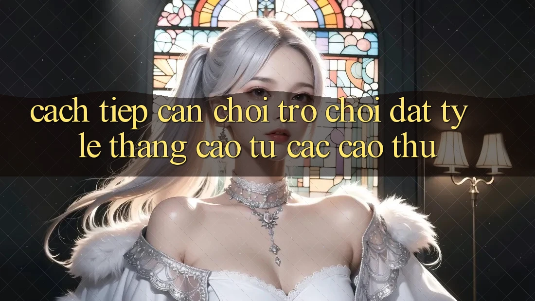 Cách tiếp cận Chơi Trò chơi Đạt Tỷ Lệ Thắng Cao Từ Các Cao Thủ Cách tiếp cận Chơi Trò chơi Đạt Tỷ Lệ Thắng Cao Từ Các Cao Thủ