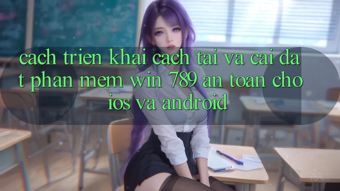 Cách triển khai Cách Tải Và Cài Đặt Phần mềm Win 789 An Toàn Cho iOS Và Android Cách triển khai Cách Tải Và Cài Đặt Phần mềm Win 789 An Toàn Cho iOS Và Android