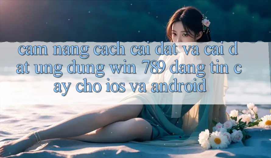 Cẩm nang Cách Cài đặt Và Cài Đặt Ứng Dụng Win 789 Đáng tin cậy Cho iOS Và Android Cẩm nang Cách Cài đặt Và Cài Đặt Ứng Dụng Win 789 Đáng tin cậy Cho iOS Và Android