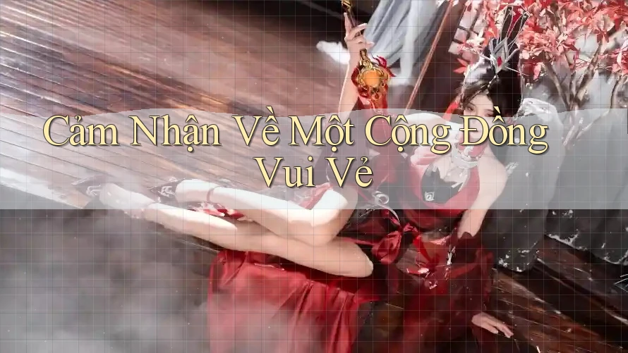 Cảm Nhận Về Một Cộng Đồng Vui Vẻ Cảm Nhận Về Một Cộng Đồng Vui Vẻ