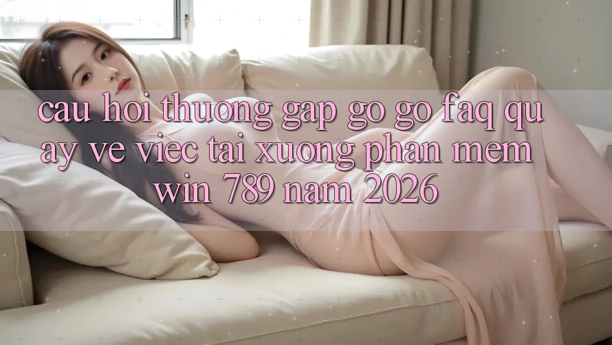 Câu Hỏi Thường Gặp gỡ gỡ (FAQ) Quay về Việc Tải xuống Phần mềm Win 789 Năm 2026 Câu Hỏi Thường Gặp gỡ gỡ (FAQ) Quay về Việc Tải xuống Phần mềm Win 789 Năm 2026