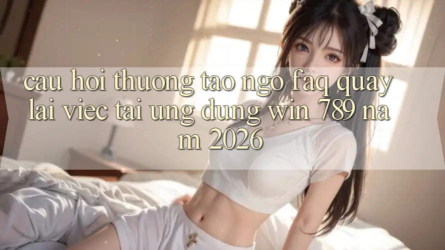 Câu Hỏi Thường Tao ngộ (FAQ) Quay lại Việc Tải Ứng Dụng Win 789 Năm 2026 Câu Hỏi Thường Tao ngộ (FAQ) Quay lại Việc Tải Ứng Dụng Win 789 Năm 2026
