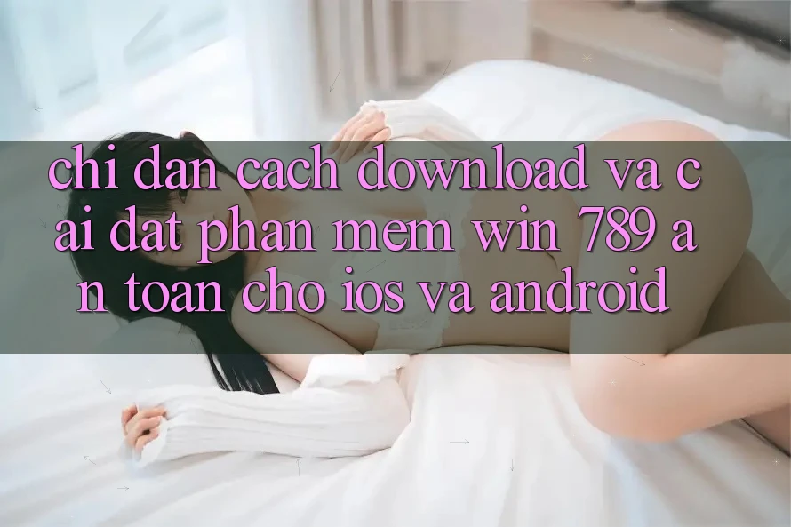 Chỉ dẫn Cách Download Và Cài Đặt Phần mềm Win 789 An Toàn Cho iOS Và Android Chỉ dẫn Cách Download Và Cài Đặt Phần mềm Win 789 An Toàn Cho iOS Và Android