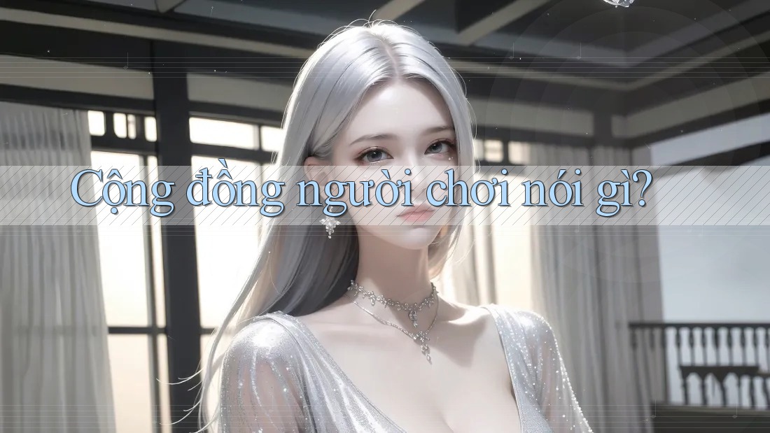 Cộng đồng người chơi nói gì? Cộng đồng người chơi nói gì?