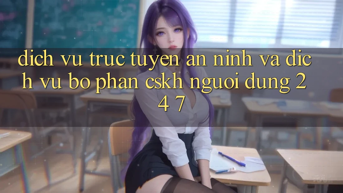 Dịch vụ trực tuyến An ninh Và Dịch Vụ Bộ phận CSKH Người dùng 24/7 Dịch vụ trực tuyến An ninh Và Dịch Vụ Bộ phận CSKH Người dùng 24/7