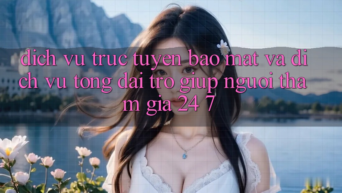 Dịch vụ trực tuyến Bảo Mật Và Dịch Vụ Tổng đài trợ giúp Người tham gia 24/7 Dịch vụ trực tuyến Bảo Mật Và Dịch Vụ Tổng đài trợ giúp Người tham gia 24/7