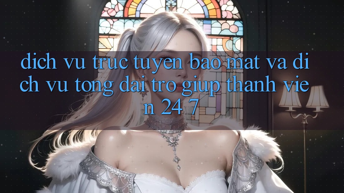Dịch vụ trực tuyến Bảo Mật Và Dịch Vụ Tổng đài trợ giúp Thành viên 24/7 Dịch vụ trực tuyến Bảo Mật Và Dịch Vụ Tổng đài trợ giúp Thành viên 24/7
