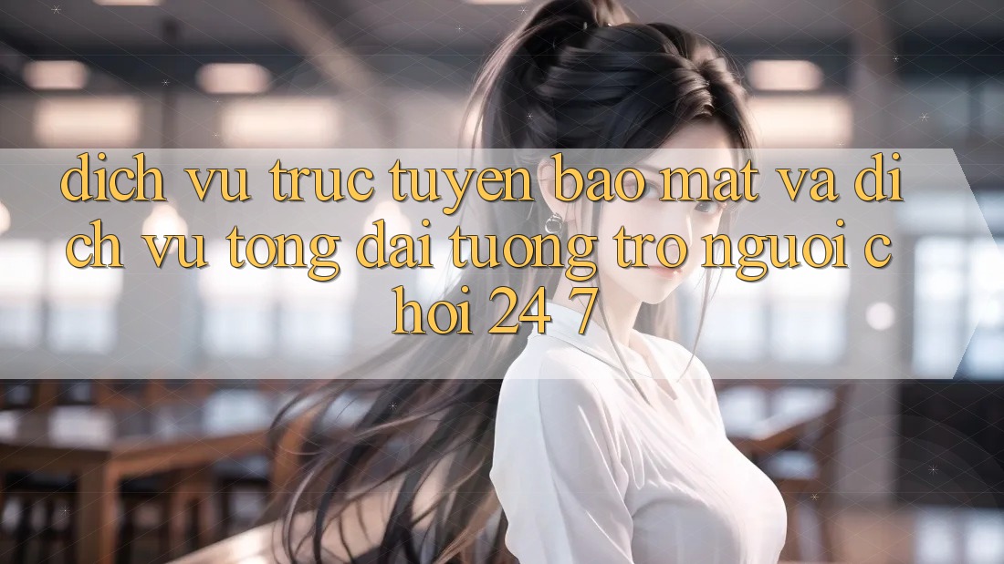 Dịch vụ trực tuyến Bảo Mật Và Dịch Vụ Tổng đài tương trợ Người chơi 24/7 Dịch vụ trực tuyến Bảo Mật Và Dịch Vụ Tổng đài tương trợ Người chơi 24/7