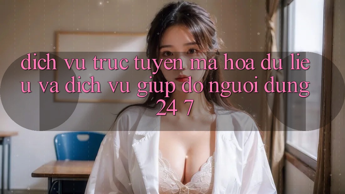 Dịch vụ trực tuyến Mã hóa dữ liệu Và Dịch Vụ Giúp đỡ Người dùng 24/7 Dịch vụ trực tuyến Mã hóa dữ liệu Và Dịch Vụ Giúp đỡ Người dùng 24/7