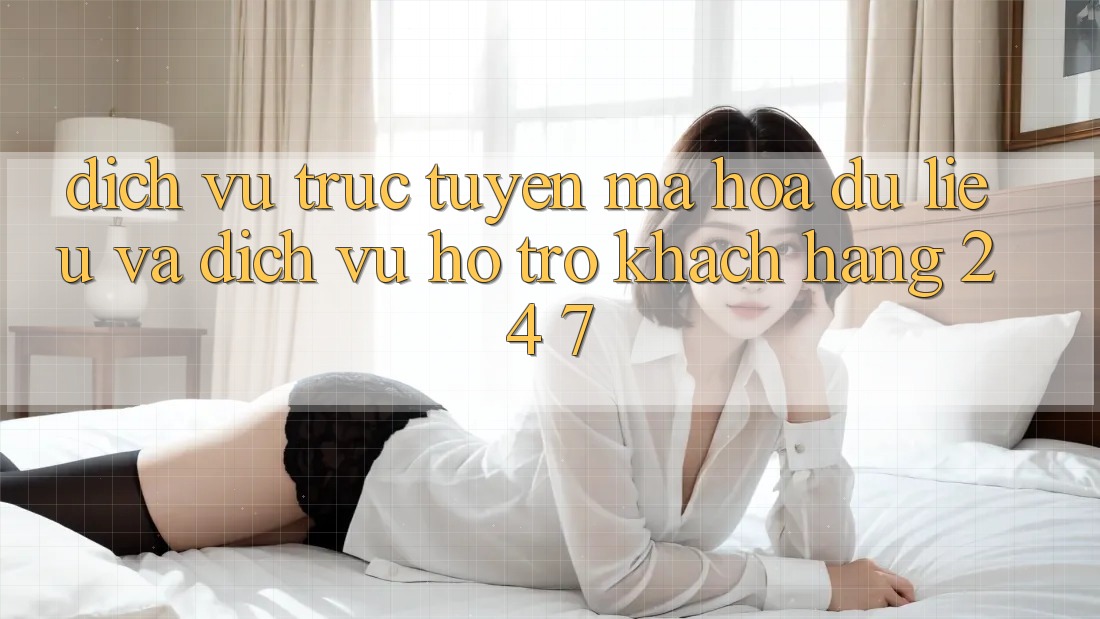 Dịch vụ trực tuyến Mã hóa dữ liệu Và Dịch Vụ Hỗ trợ Khách Hàng 24/7 Dịch vụ trực tuyến Mã hóa dữ liệu Và Dịch Vụ Hỗ trợ Khách Hàng 24/7
