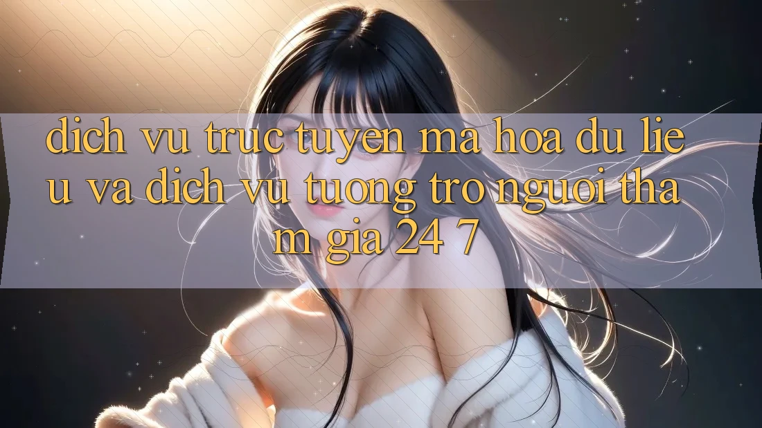 Dịch vụ trực tuyến Mã hóa dữ liệu Và Dịch Vụ Tương trợ Người tham gia 24/7 Dịch vụ trực tuyến Mã hóa dữ liệu Và Dịch Vụ Tương trợ Người tham gia 24/7