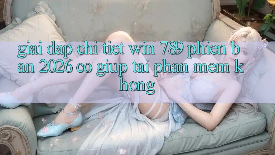 Giải Đáp Chi Tiết: Win 789 Phiên Bản 2026 Có Giúp Tải Phần mềm Không? Giải Đáp Chi Tiết: Win 789 Phiên Bản 2026 Có Giúp Tải Phần mềm Không?