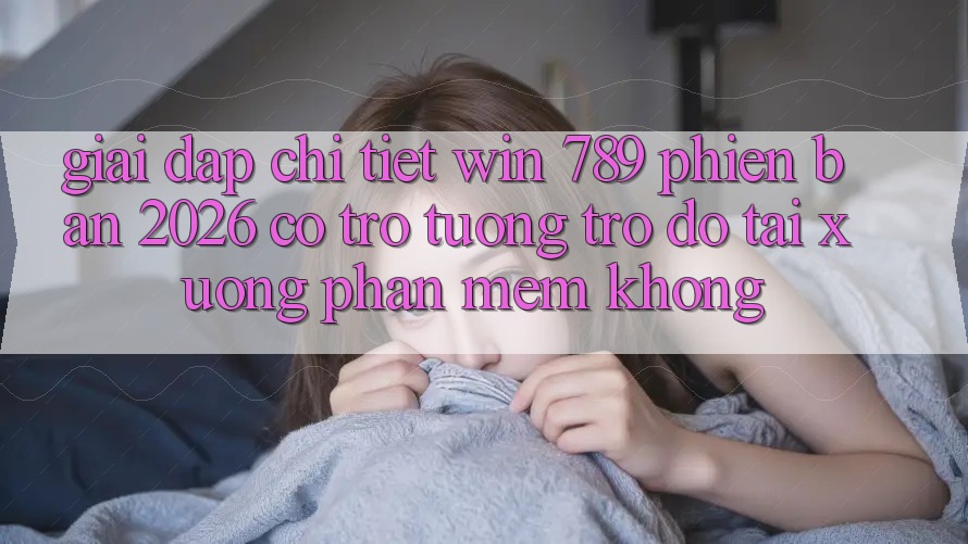 Giải Đáp Chi Tiết: Win 789 Phiên Bản 2026 Có Trợ tương trợ đỡ Tải xuống Phần mềm Không? Giải Đáp Chi Tiết: Win 789 Phiên Bản 2026 Có Trợ tương trợ đỡ Tải xuống Phần mềm Không?