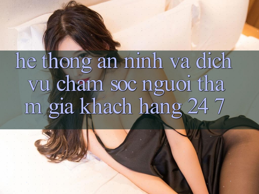 Hệ Thống An ninh Và Dịch Vụ Chăm sóc người tham gia Khách Hàng 24/7 Hệ Thống An ninh Và Dịch Vụ Chăm sóc người tham gia Khách Hàng 24/7