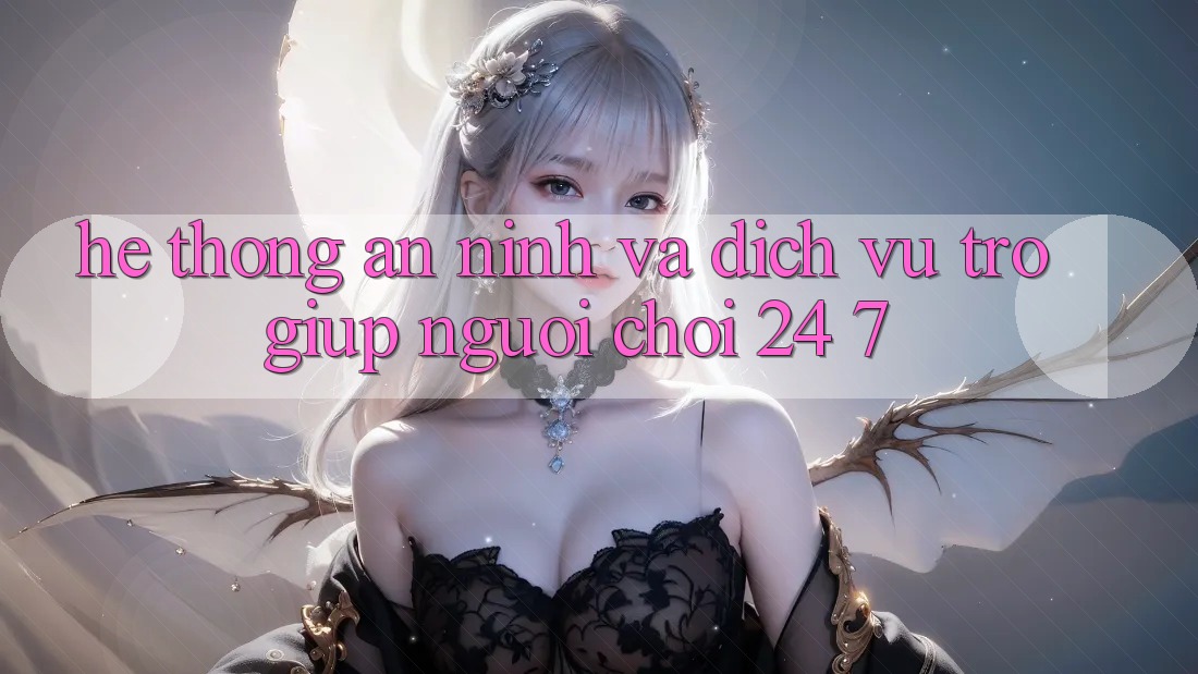Hệ Thống An ninh Và Dịch Vụ Trợ giúp Người chơi 24/7 Hệ Thống An ninh Và Dịch Vụ Trợ giúp Người chơi 24/7