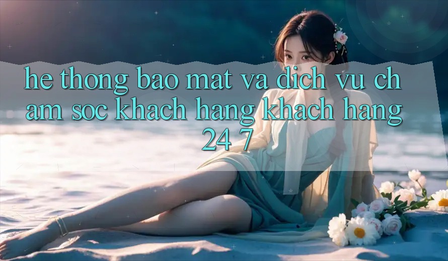 Hệ Thống Bảo Mật Và Dịch Vụ Chăm sóc khách hàng Khách Hàng 24/7 Hệ Thống Bảo Mật Và Dịch Vụ Chăm sóc khách hàng Khách Hàng 24/7