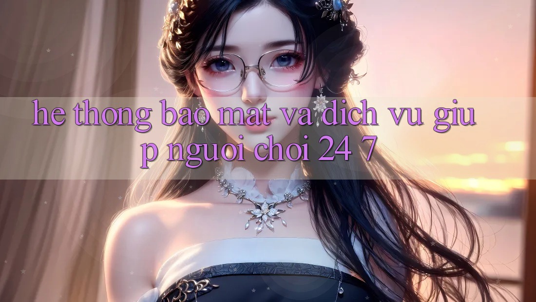 Hệ Thống Bảo Mật Và Dịch Vụ Giúp Người chơi 24/7 Hệ Thống Bảo Mật Và Dịch Vụ Giúp Người chơi 24/7