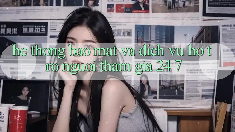 Hệ Thống Bảo Mật Và Dịch Vụ Hỗ Trợ Người tham gia 24/7 Hệ Thống Bảo Mật Và Dịch Vụ Hỗ Trợ Người tham gia 24/7