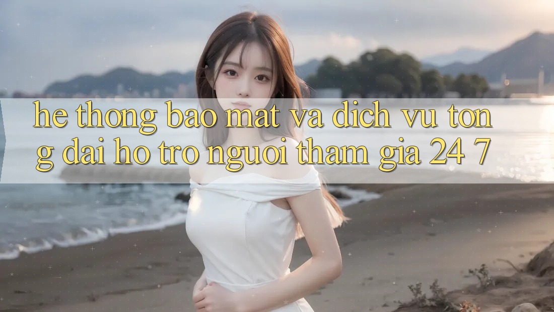 Hệ Thống Bảo Mật Và Dịch Vụ Tổng đài hỗ trợ Người tham gia 24/7 Hệ Thống Bảo Mật Và Dịch Vụ Tổng đài hỗ trợ Người tham gia 24/7