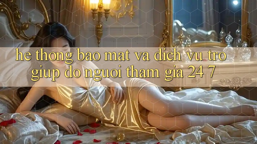 Hệ Thống Bảo Mật Và Dịch Vụ Trợ giúp đỡ Người tham gia 24/7 Hệ Thống Bảo Mật Và Dịch Vụ Trợ giúp đỡ Người tham gia 24/7