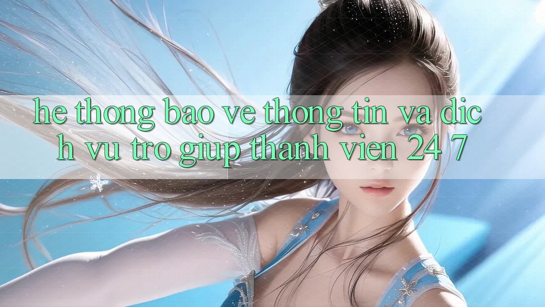 Hệ Thống Bảo vệ thông tin Và Dịch Vụ Trợ giúp Thành viên 24/7 Hệ Thống Bảo vệ thông tin Và Dịch Vụ Trợ giúp Thành viên 24/7