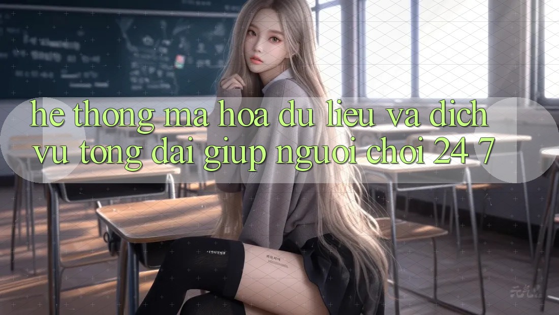Hệ Thống Mã hóa dữ liệu Và Dịch Vụ Tổng đài giúp Người chơi 24/7 Hệ Thống Mã hóa dữ liệu Và Dịch Vụ Tổng đài giúp Người chơi 24/7