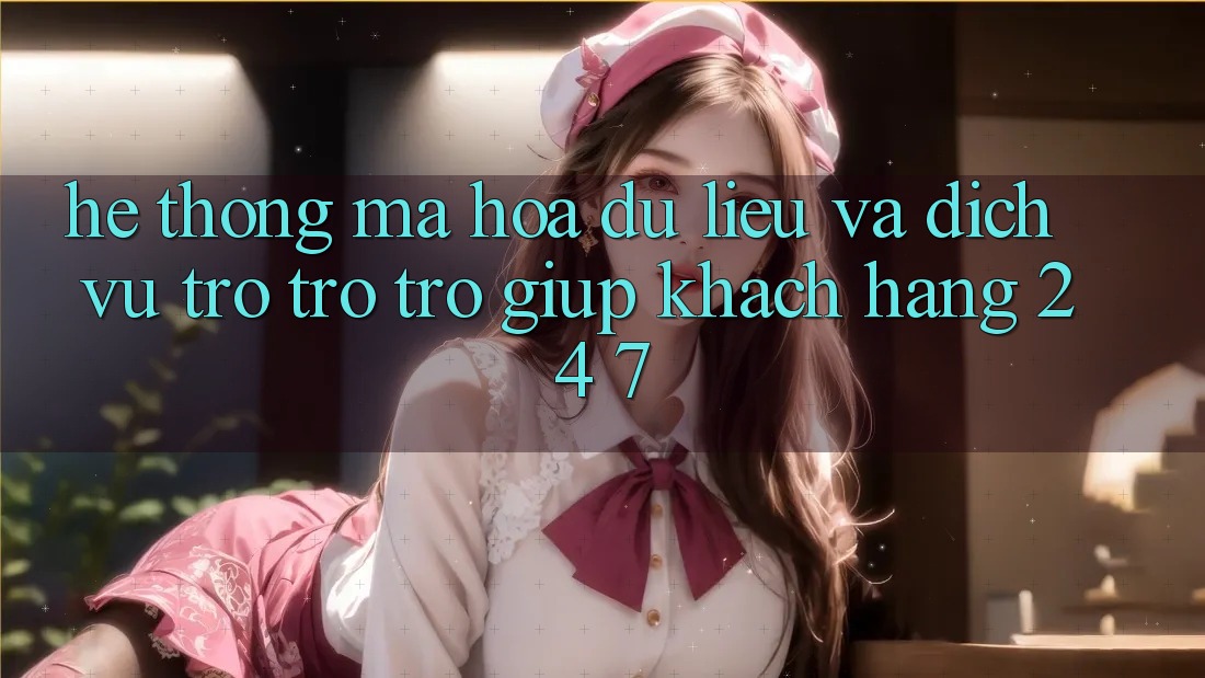 Hệ Thống Mã hóa dữ liệu Và Dịch Vụ Trợ trợ trợ giúp Khách Hàng 24/7 Hệ Thống Mã hóa dữ liệu Và Dịch Vụ Trợ trợ trợ giúp Khách Hàng 24/7