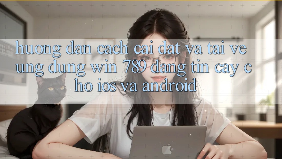 Hướng dẫn Cách Cài đặt Và Tải về Ứng Dụng Win 789 Đáng tin cậy Cho iOS Và Android Hướng dẫn Cách Cài đặt Và Tải về Ứng Dụng Win 789 Đáng tin cậy Cho iOS Và Android