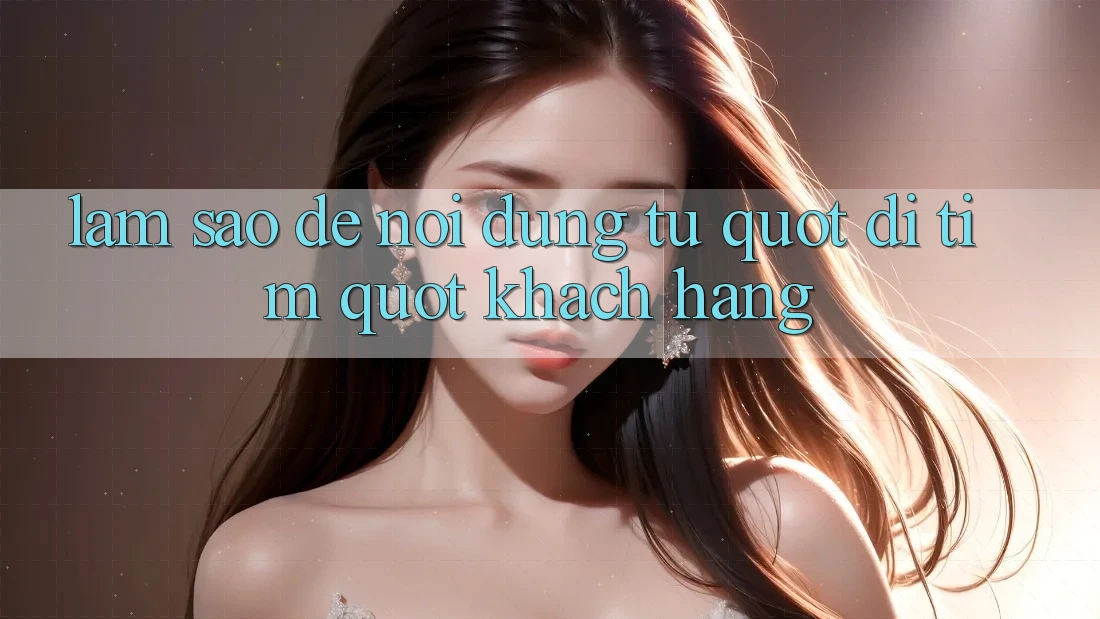 Làm Sao Để Nội Dung Tự " Đi Tìm" Khách Hàng? Làm Sao Để Nội Dung Tự " Đi Tìm" Khách Hàng?