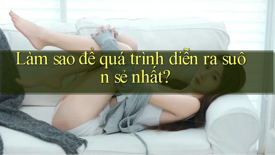 Làm sao để quá trình diễn ra suôn sẻ nhất? Làm sao để quá trình diễn ra suôn sẻ nhất?