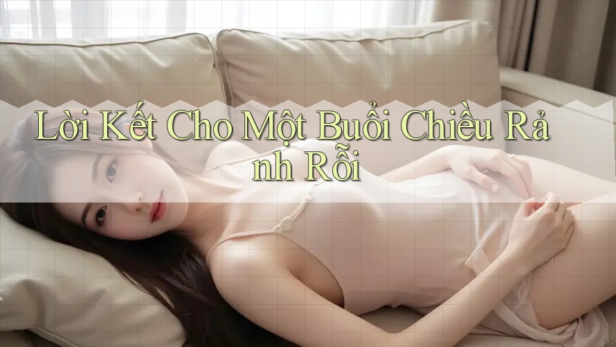 Lời Kết Cho Một Buổi Chiều Rảnh Rỗi