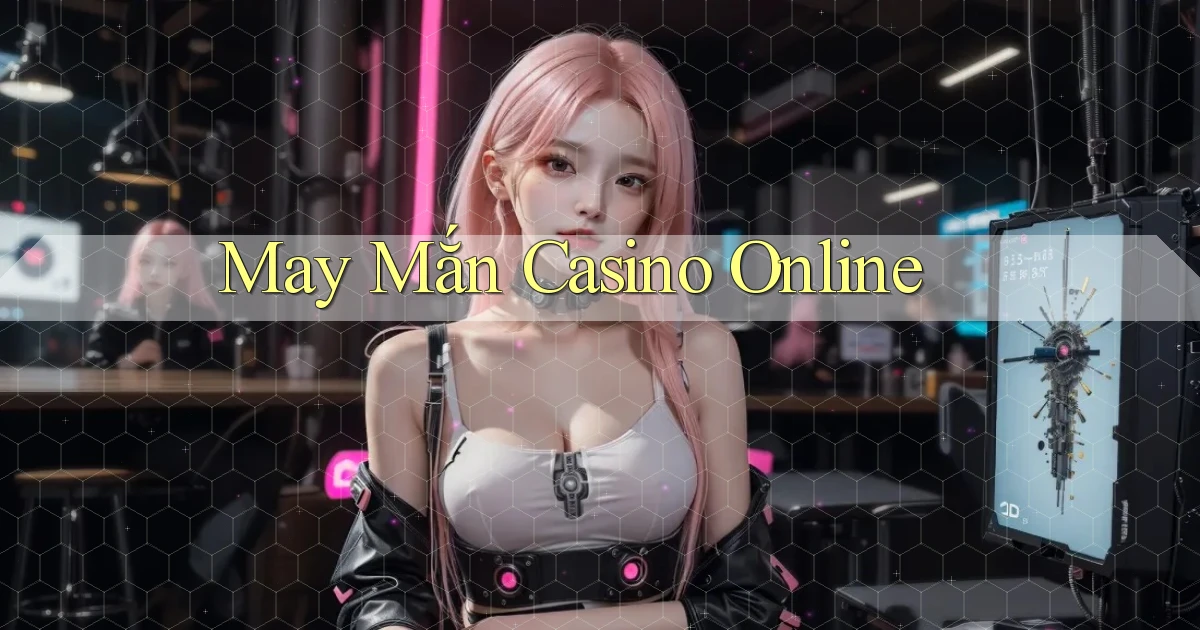 May mắn Casino online
