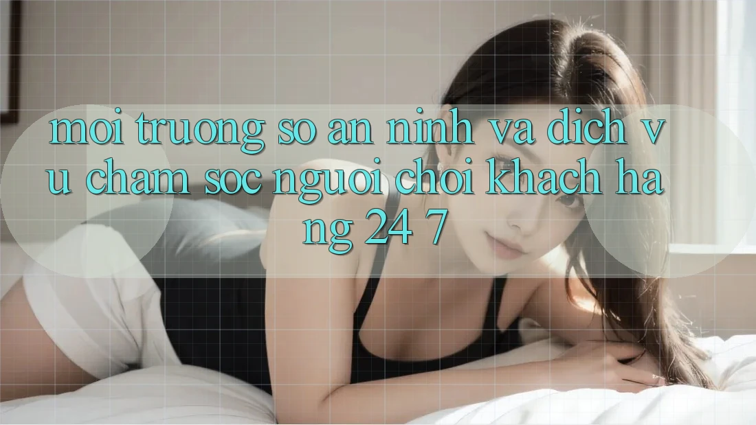 Môi trường số An ninh Và Dịch Vụ Chăm sóc người chơi Khách Hàng 24/7 Môi trường số An ninh Và Dịch Vụ Chăm sóc người chơi Khách Hàng 24/7