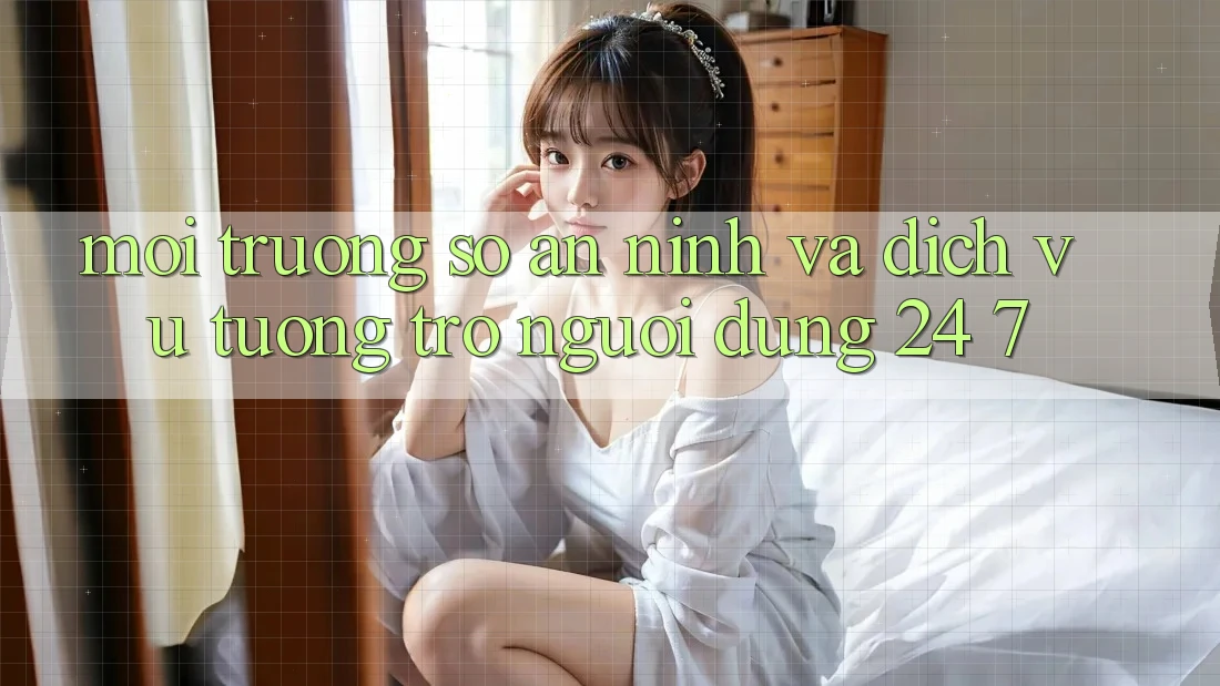 Môi trường số An ninh Và Dịch Vụ Tương trợ Người dùng 24/7 Môi trường số An ninh Và Dịch Vụ Tương trợ Người dùng 24/7