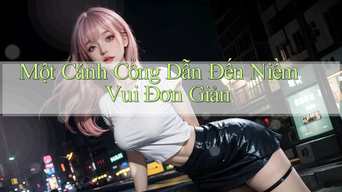 Một Cánh Cổng Dẫn Đến Niềm Vui Đơn Giản Một Cánh Cổng Dẫn Đến Niềm Vui Đơn Giản