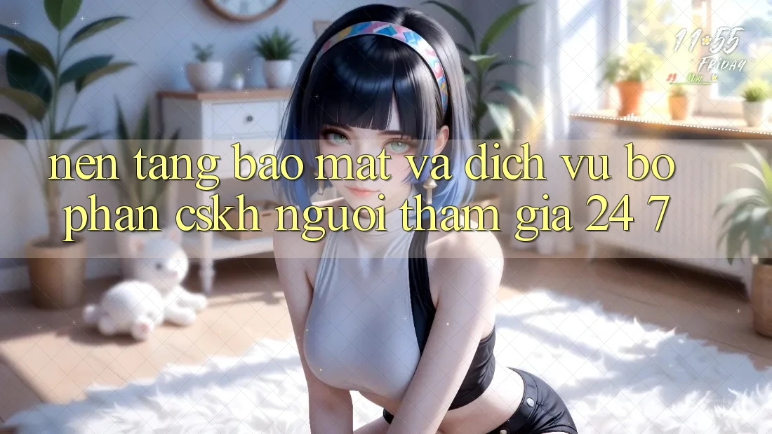 Nền tảng Bảo Mật Và Dịch Vụ Bộ phận CSKH Người tham gia 24/7 Nền tảng Bảo Mật Và Dịch Vụ Bộ phận CSKH Người tham gia 24/7