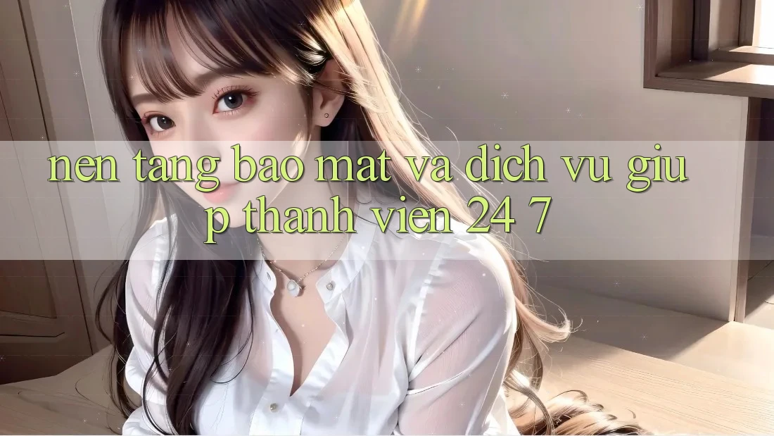 Nền tảng Bảo Mật Và Dịch Vụ Giúp Thành viên 24/7 Nền tảng Bảo Mật Và Dịch Vụ Giúp Thành viên 24/7