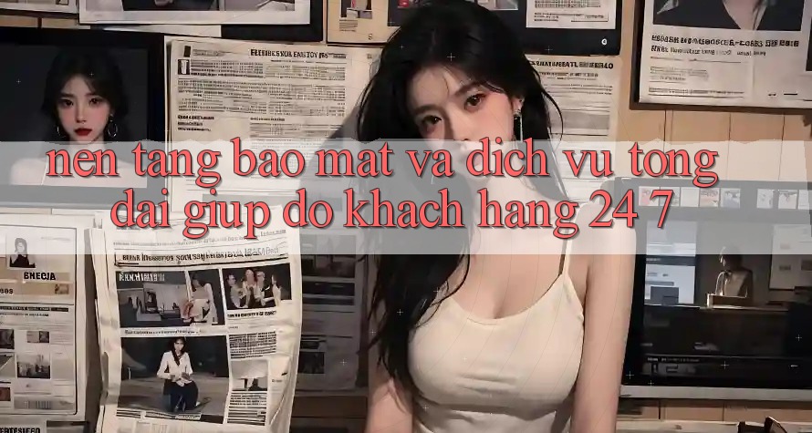 Nền tảng Bảo Mật Và Dịch Vụ Tổng đài giúp đỡ Khách Hàng 24/7 Nền tảng Bảo Mật Và Dịch Vụ Tổng đài giúp đỡ Khách Hàng 24/7