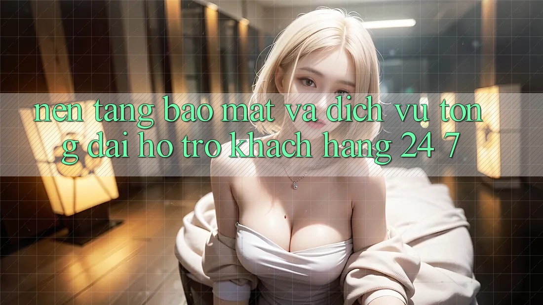Nền tảng Bảo Mật Và Dịch Vụ Tổng đài hỗ trợ Khách Hàng 24/7 Nền tảng Bảo Mật Và Dịch Vụ Tổng đài hỗ trợ Khách Hàng 24/7