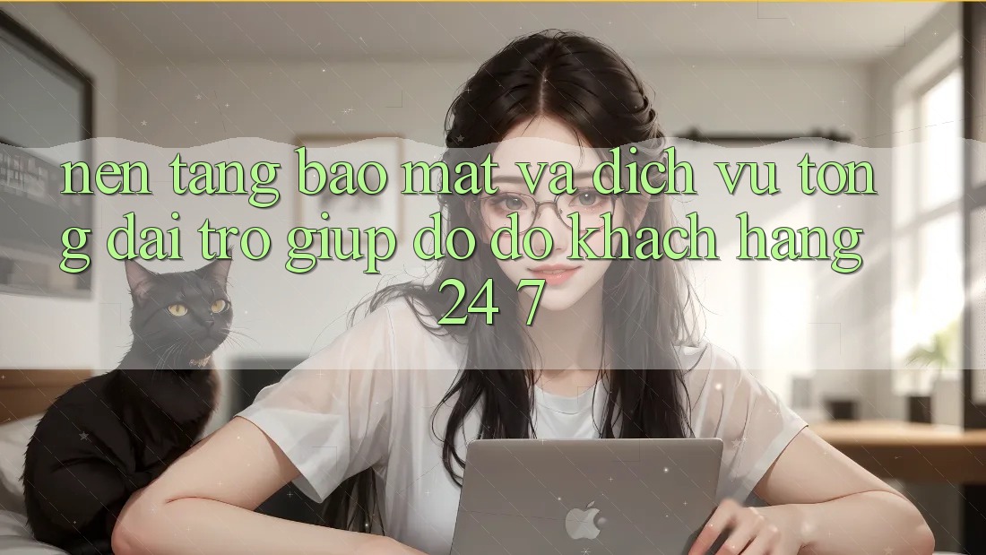 Nền tảng Bảo Mật Và Dịch Vụ Tổng đài trợ giúp đỡ đỡ Khách Hàng 24/7 Nền tảng Bảo Mật Và Dịch Vụ Tổng đài trợ giúp đỡ đỡ Khách Hàng 24/7